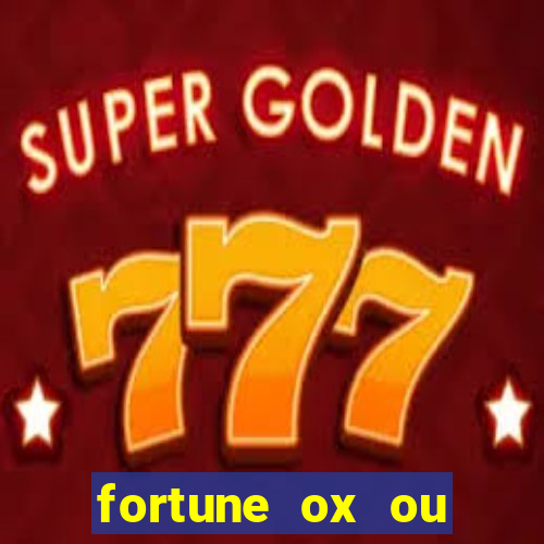 fortune ox ou fortune tiger